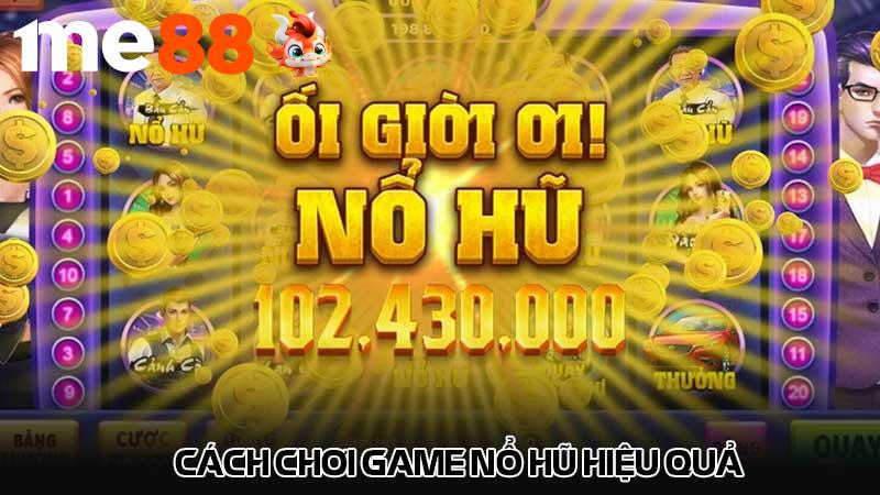 Cách chơi game nổ hũ hiệu quả