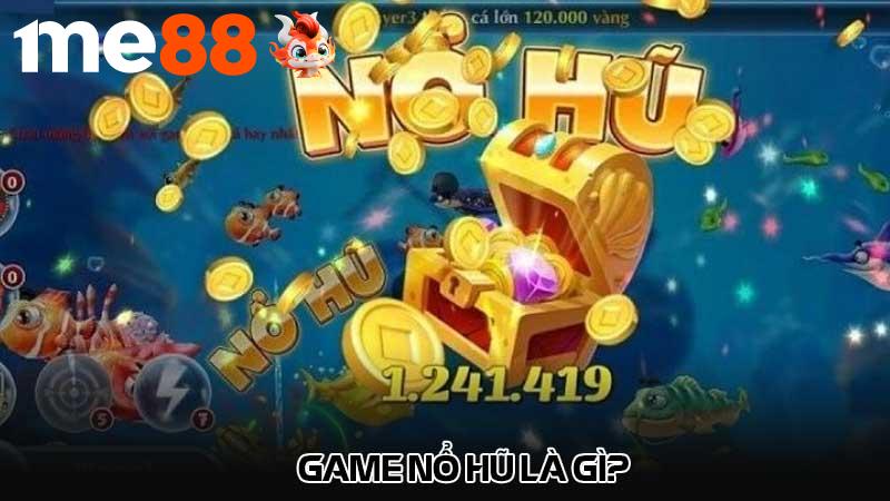 Game nổ hũ là gì?