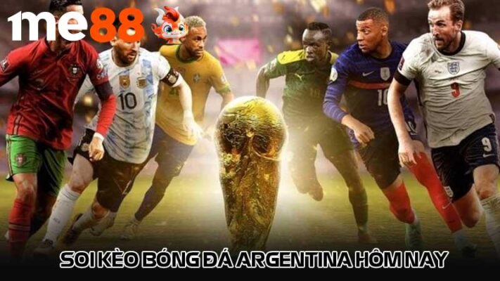 Soi kèo bóng đá Argentina hôm nay