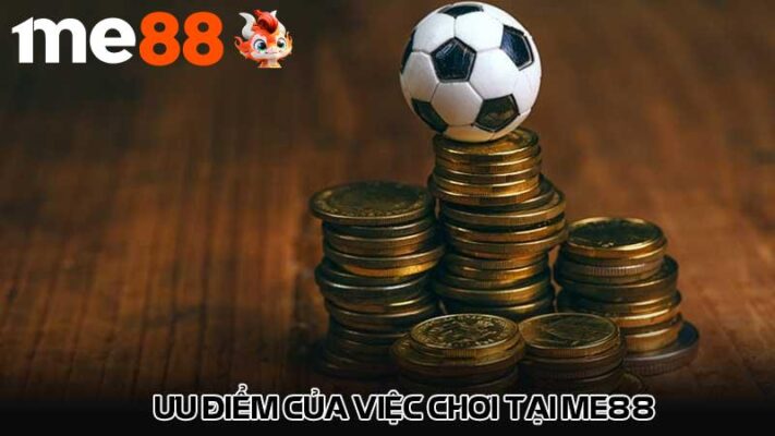 Ưu điểm của việc chơi tại me88