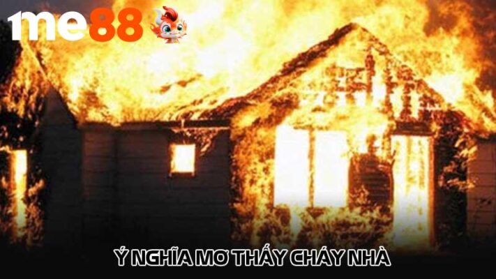 Ý nghĩa mơ thấy cháy nhà